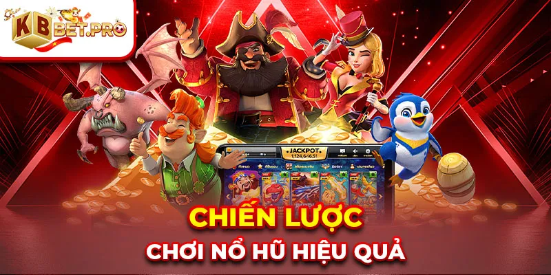 Chiến lược chơi nổ hũ hiệu quả