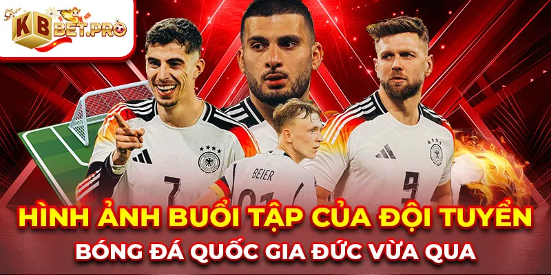 Hình ảnh buổi tập của đội tuyển bóng đá quốc gia Đức vừa qua