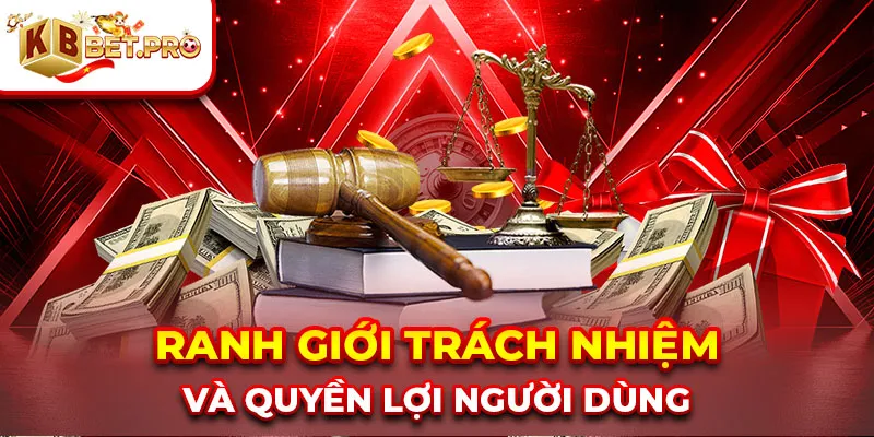 Ranh giới trách nhiệm và quyền lợi người dùng