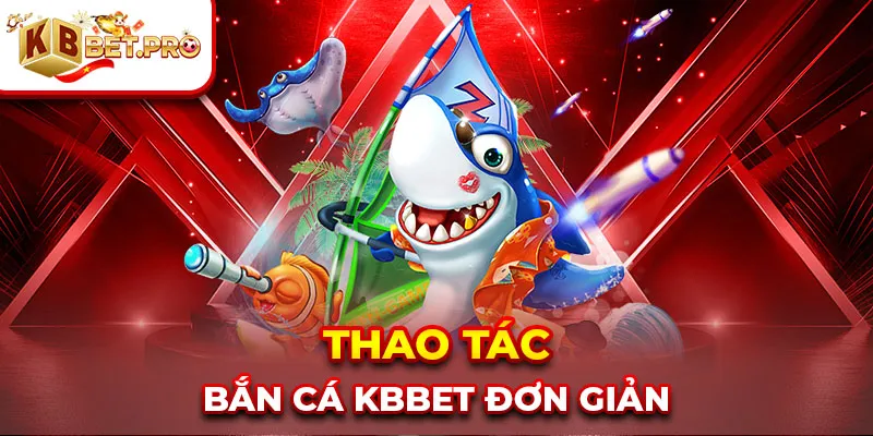 Thao tác bắn cá kbbet đơn giản