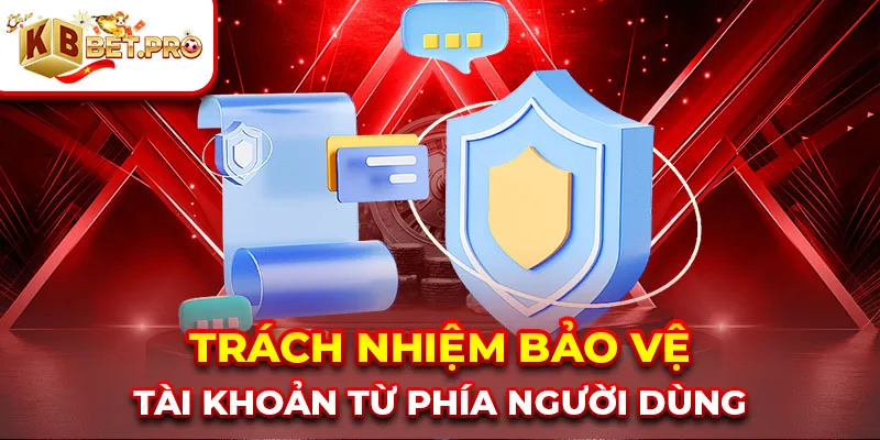 Trách nhiệm bảo vệ tài khoản từ phía người dùng