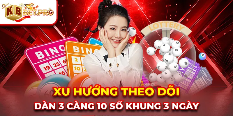 Xu hướng theo dõi dàn 3 càng 10 số khung 3 ngày