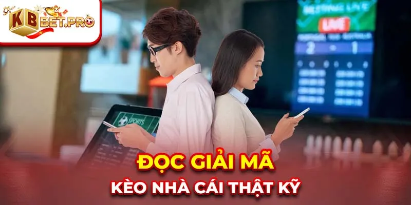 Đọc giải mã kèo nhà cái thật kỹ