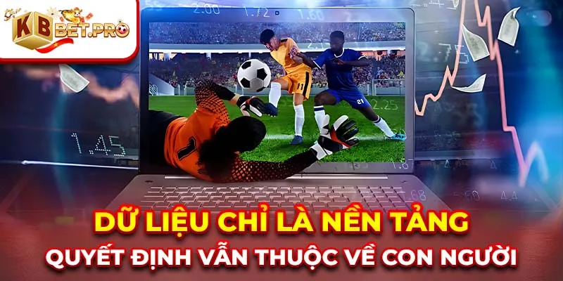 Dữ liệu chỉ là nền tảng, quyết định vẫn thuộc về con người