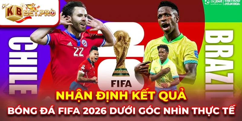 Nhận định kết quả bóng đá tại FIFA 2026