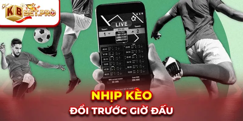 Nhịp kèo đổi trước giờ đấu