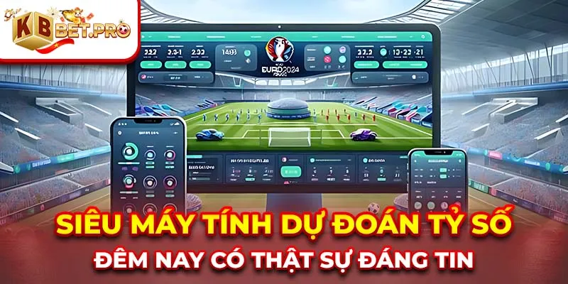 Siêu máy tính dự đoán tỷ số đêm nay