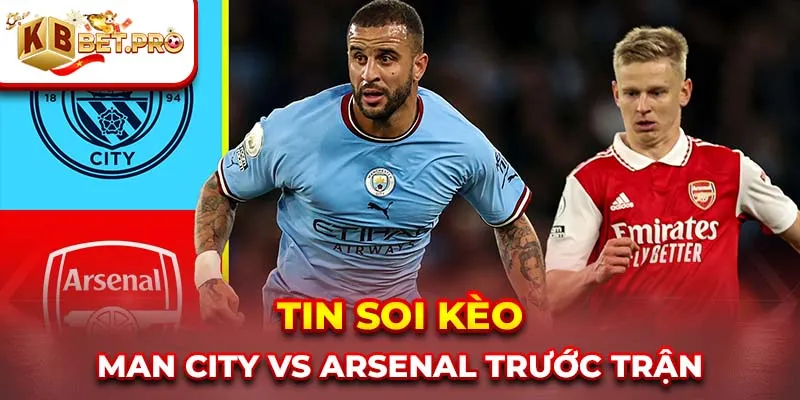 Tin soi kèo Man City vs Arsenal trước trận